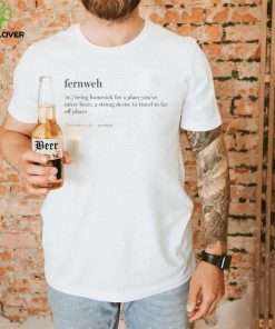 Fernweh being homesick for a place you’ve never been a strong desire to travel to far off places hoodie, sweater, longsleeve, shirt v-neck, t-shirt