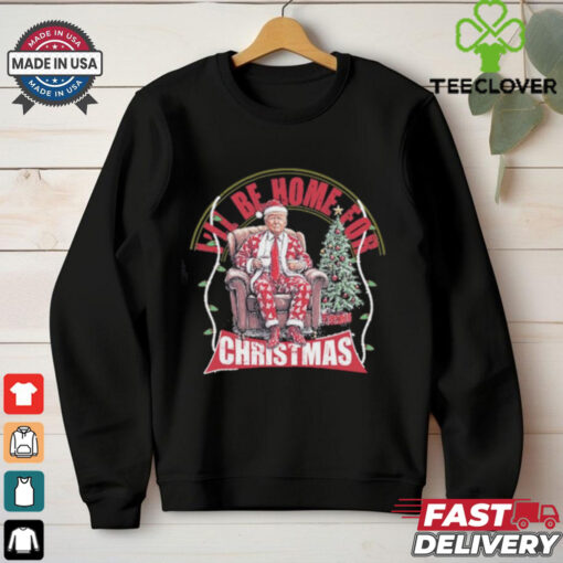 Festive Funny Trump I’ll Be Home For Christmas Shirt
