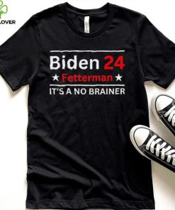 Fetterman 2024 It’s A No Brainer T Shirt