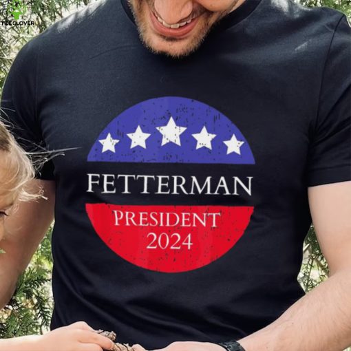 Fetterman President 2024 Shirt