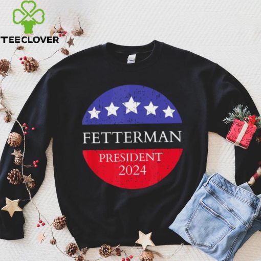 Fetterman President 2024 Shirt