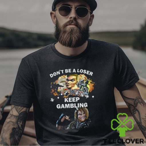 Fgc Don’t Be A Loser Keep Gambling Shirt