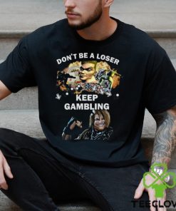 Fgc Don’t Be A Loser Keep Gambling Shirt