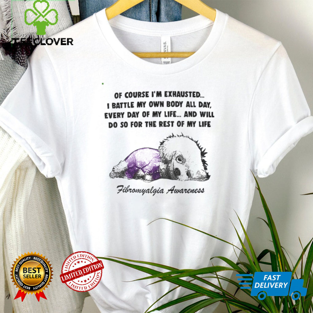 Fibromyalgia Awareness I Battle My Own Body All Day, Every Day Of My Life T shirt Fibromyalgia Awareness I Battle My Own Body All Day, Every Day Of My Life T shirt