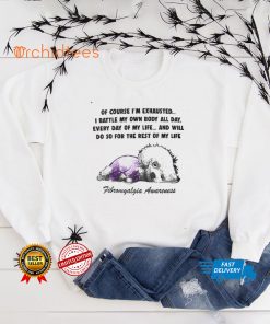 Fibromyalgia Awareness I Battle My Own Body All Day, Every Day Of My Life T shirt