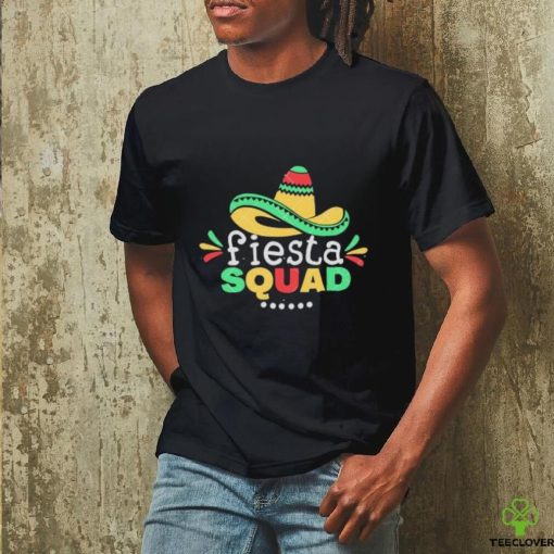 Fiesta Squad Cinco De Mayo Fiesta Quote And Mexican Hat hoodie, sweater, longsleeve, shirt v-neck, t-shirt