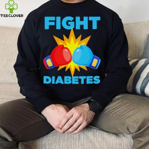 Fight Diabetes Diabetes Awareness Month hoodie, sweater, longsleeve, shirt v-neck, t-shirt