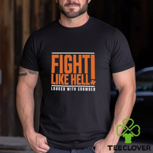 Fight Like Hell louder with crowder 2024 hoodie, sweater, longsleeve, shirt v-neck, t-shirt