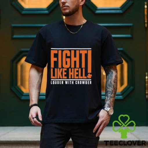 Fight Like Hell louder with crowder 2024 hoodie, sweater, longsleeve, shirt v-neck, t-shirt