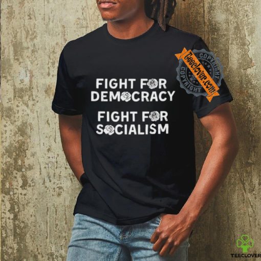 Fight for Democracy fight for socialism roses hoodie, sweater, longsleeve, shirt v-neck, t-shirt