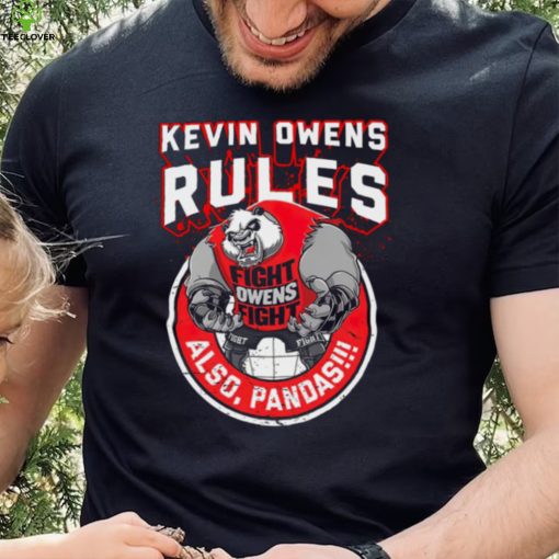 Fightowensfight Kevin Owens Rules Also Pandas Shirt