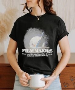 Film majors your movies won't look like titanic but your career sure will Shirt