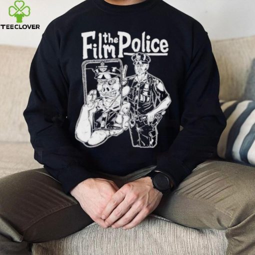 Film the police 2024 hoodie, sweater, longsleeve, shirt v-neck, t-shirt