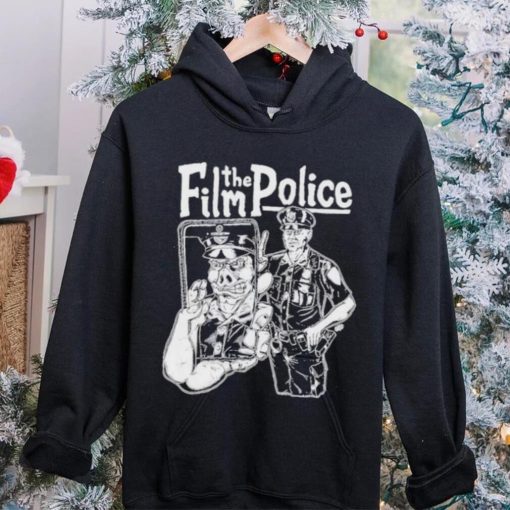 Film the police 2024 hoodie, sweater, longsleeve, shirt v-neck, t-shirt