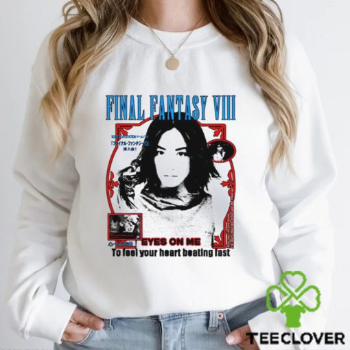 Final Fantasy VIII Eyes on me to feel your heart beating fast shirt