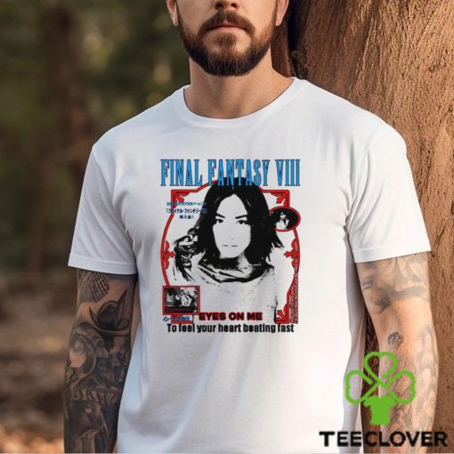 Final Fantasy VIII Eyes on me to feel your heart beating fast shirt