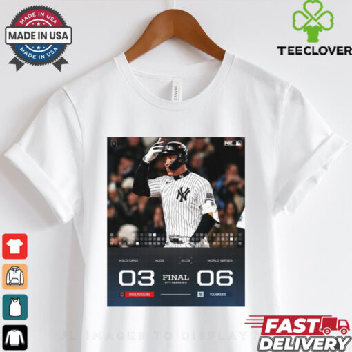 Final NYY Leads 2 0 Cleveland Guardians 03 – 06 New York Yankees ALCS World Series 2024 Poster t hoodie, sweater, longsleeve, shirt v-neck, t-shirt