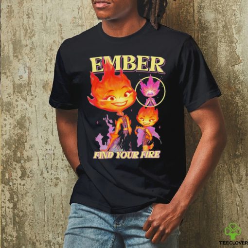 Find Your Fire Ember Disney Pixars Elemental hoodie, sweater, longsleeve, shirt v-neck, t-shirt