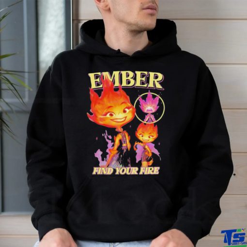 Find Your Fire Ember Disney Pixars Elemental hoodie, sweater, longsleeve, shirt v-neck, t-shirt