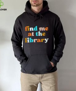 Find me at the library T shirt 2 Find me at the library T shirt