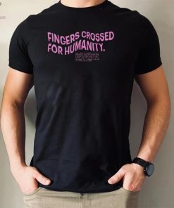 Fingers crossed for humanity what makes us humans shirt 1 Fingers crossed for humanity what makes us humans shirt