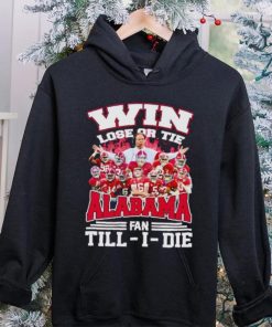 Fire win lose or tie Alabama fan till I die hoodie, sweater, longsleeve, shirt v-neck, t-shirt