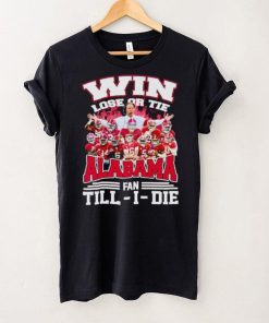 Fire win lose or tie Alabama fan till I die hoodie, sweater, longsleeve, shirt v-neck, t-shirt