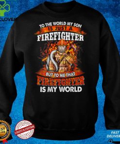 Firefighter Gift To The World My Son Is Just Firefighter T Shirt