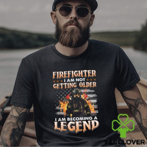 Firefighter I Am Not Getting Older I Am Becoming A Legend Classic T Shirt