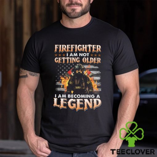 Firefighter I Am Not Getting Older I Am Becoming A Legend Classic T Shirt