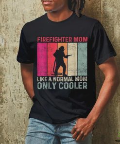 Firefighter Mom Like A Normal Only Cooler Mother’s Day Shirt