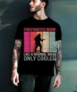 Firefighter Mom Like A Normal Only Cooler Mother’s Day Shirt 2 Firefighter Mom Like A Normal Only Cooler Mother’s Day Shirt