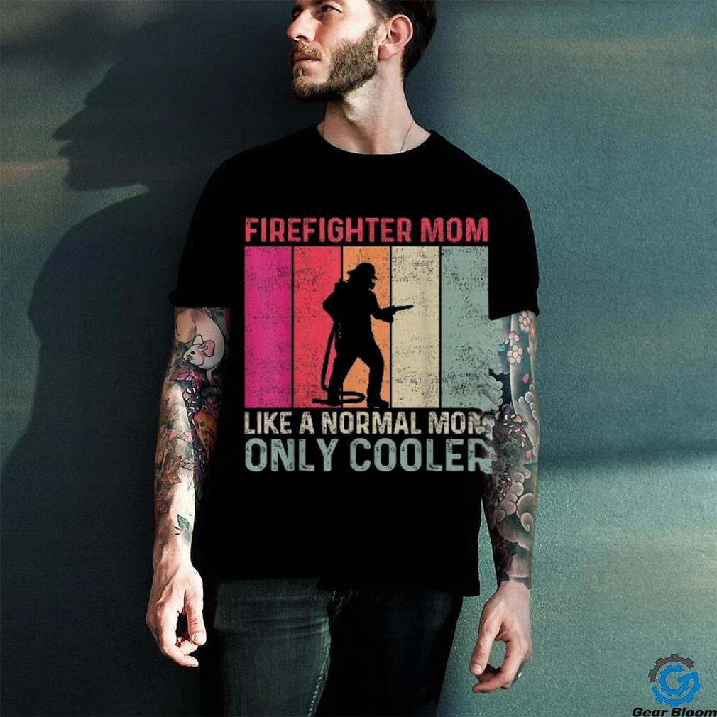 Firefighter Mom Like A Normal Only Cooler Mother’s Day Shirt Firefighter Mom Like A Normal Only Cooler Mother’s Day Shirt