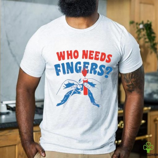 Fireworks who needs fingers 4th of july shirt