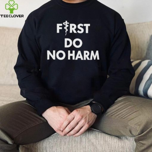 First Do No Harm Shirt