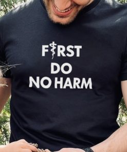 First Do No Harm Shirt