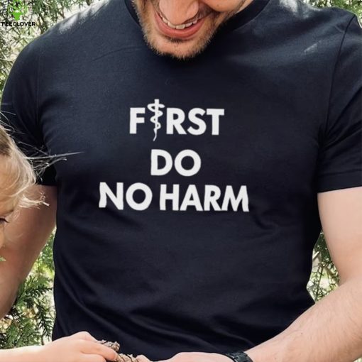 First Do No Harm Shirt