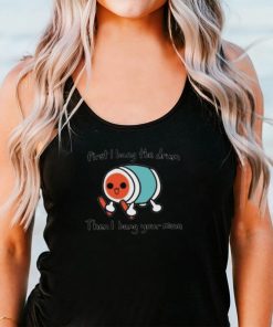 First I Bang The Drum Then I Bang Your Mum Shirt
