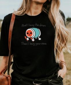 First I Bang The Drum Then I Bang Your Mum Shirt