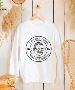 First Make It Work Then Make It Beautiful Tee Shirt
