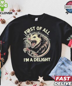 First Of All I’m A Delight Sarcastic Possum Angry Opossum T shirt