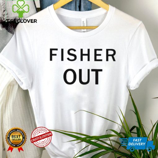 Fisher Out Shirt