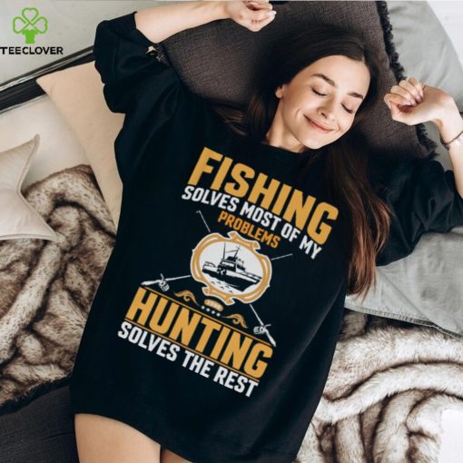 Fishing Solves most of my problem Tshirt