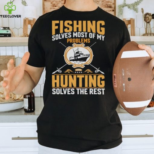 Fishing Solves most of my problem Tshirt