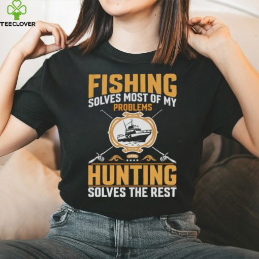 Fishing Solves most of my problem Tshirt