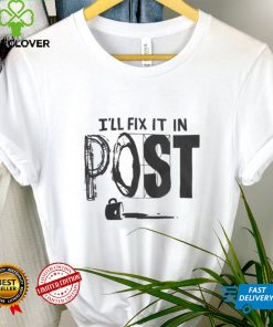 Fix It In Post Shirt
