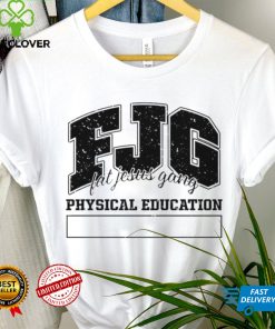 Fjg Fat Jesus Gang Physical Education shirt