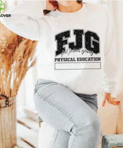 Fjg Fat Jesus Gang Physical Education hoodie, sweater, longsleeve, shirt v-neck, t-shirt