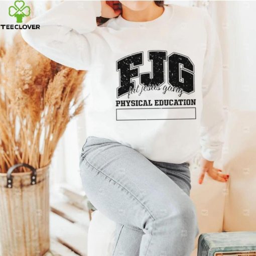 Fjg Fat Jesus Gang Physical Education hoodie, sweater, longsleeve, shirt v-neck, t-shirt