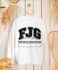 Fjg Fat Jesus Gang Physical Education hoodie, sweater, longsleeve, shirt v-neck, t-shirt